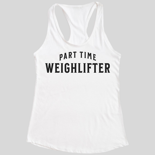 Part-Time Weightlifter Tank