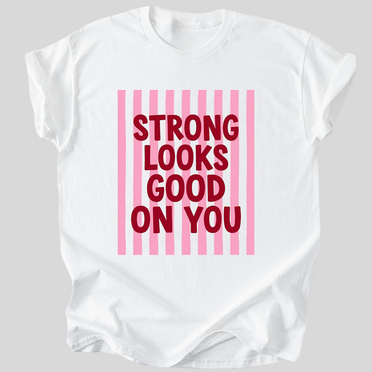 Strong Looks Good On You Premium Cotton T-Shirt